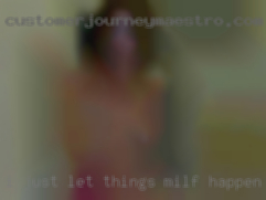 I just let things milf happen if it's right.